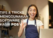 Tip & Trik Memanfaatkan Software Kasir POS dalam Bisnis Anda